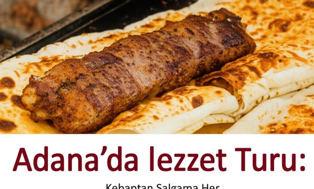 Adana’da Lezzet Turu: Kebaptan Şalgama Her Şey!