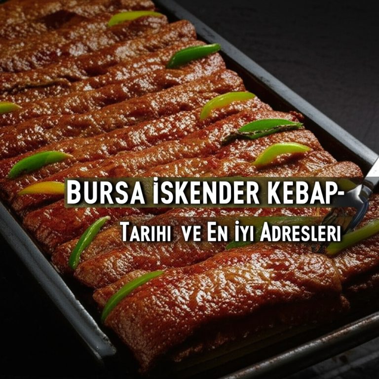 Bursa İskender Kebap: Tarihi ve En İyi Adresleri