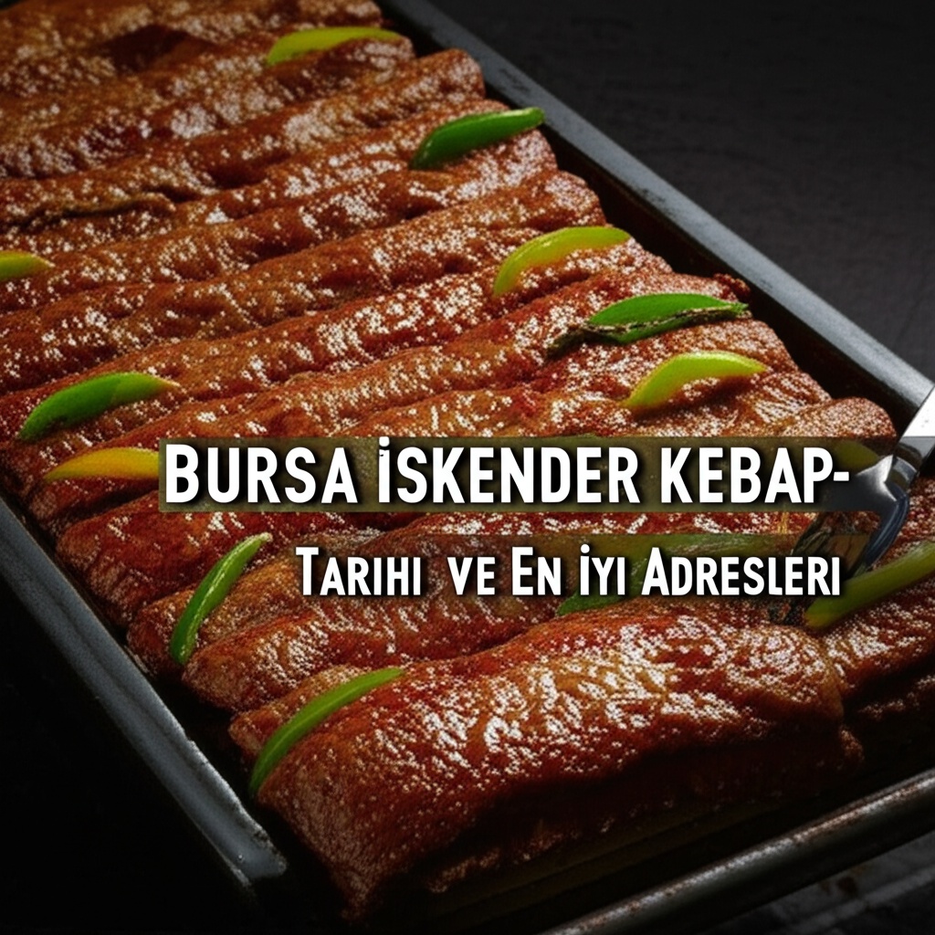 Bursa İskender Kebap: Tarihi ve En İyi Adresleri