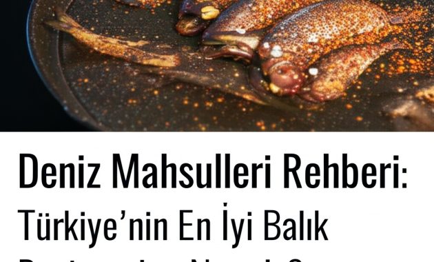 Deniz Mahsulleri Rehberi: Türkiye’nin En İyi Balık Restoranları Nerede?