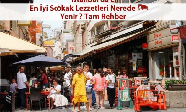 İstanbul’da En İyi Sokak Lezzetleri Nerede Yenir? Tam Rehber