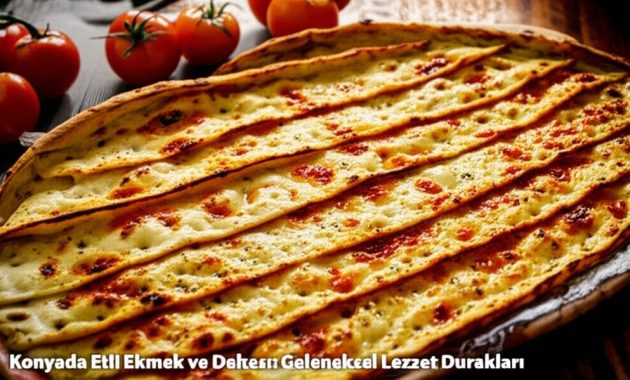 Konya’da Etli Ekmek ve Dahası: Geleneksel Lezzet Durakları
