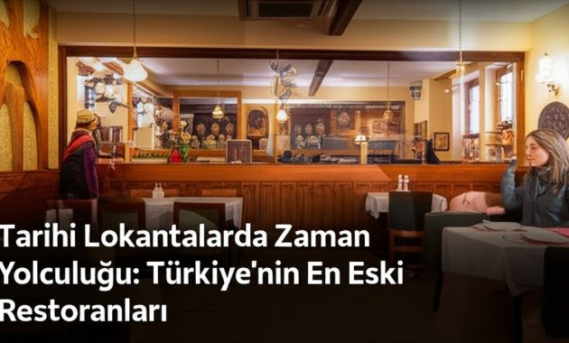 Tarihi Lokantalarda Zaman Yolculuğu: Türkiye’nin En Eski Restoranları