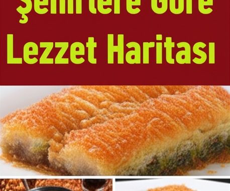 Türkiye’nin Meşhur Tatlıları: Şehirlere Göre Lezzet Haritası